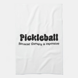 Pickleball Because Therapy is Expensive - Funny  Tea Towel