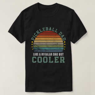 Pickleball Dad Like a Regular Dad But Cooler  T-Shirt