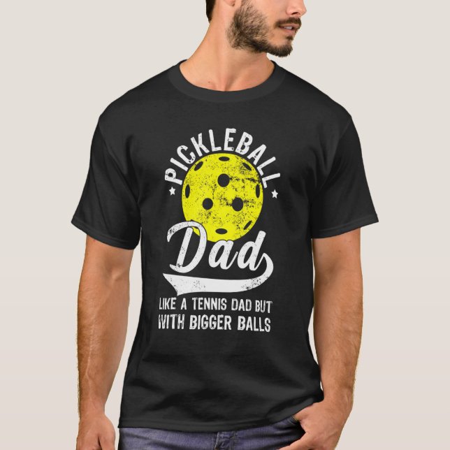 Pickleball Dad Like A Tennis Dad But With Bigger B T-Shirt (Front)