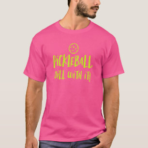 Pickleball Dill With It For Pickle Ball Players T-Shirt