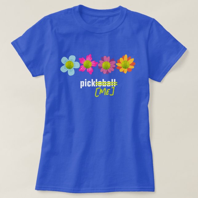 🌼🌻🌺Pickleball flowers Pick Me T-Shirt (Design Front)
