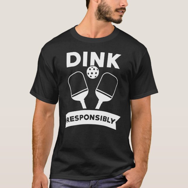 Pickleball Gift Dink Responsibly Pun T-Shirt (Front)