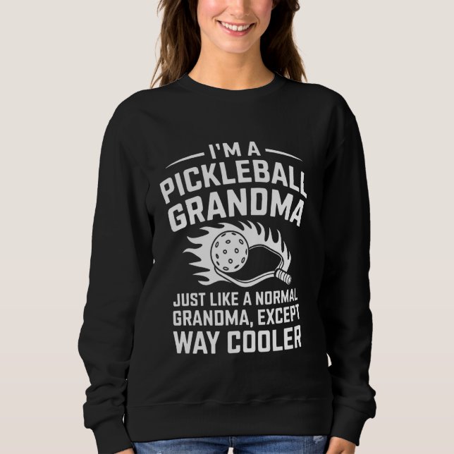 Pickleball Grandma Player  Idea Just Like Normal G Sweatshirt (Front)