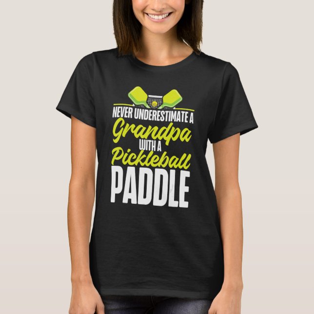 Pickleball Grandpa Never Underestimate A Grandpa W T-Shirt (Front)