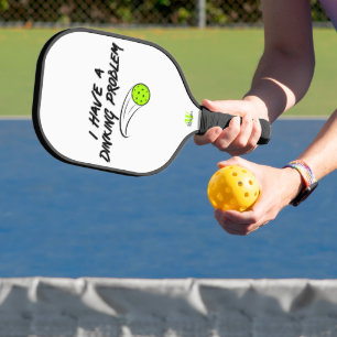 Pickleball Humour   I Have A Dinking Problem -  Paddle