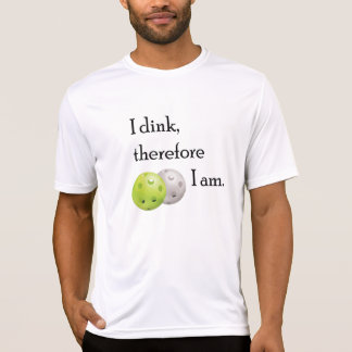 Pickleball, I dink therefore I am. T-Shirt