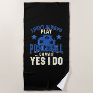 Pickleball - I Don't Always Play Pickleball Beach Towel