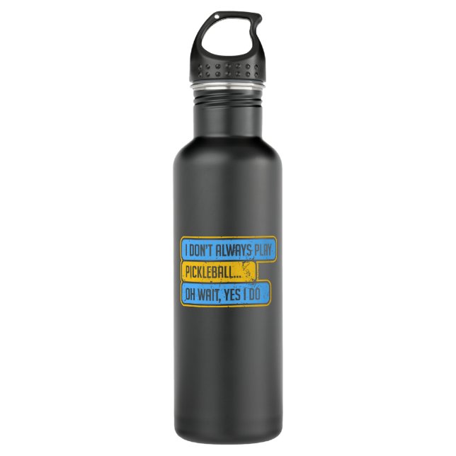 Pickleball - I Don't Always Play Pickleball - Gift 710 Ml Water Bottle (Front)