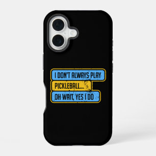 Pickleball - I Don't Always Play Pickleball - Gift iPhone 16 Case