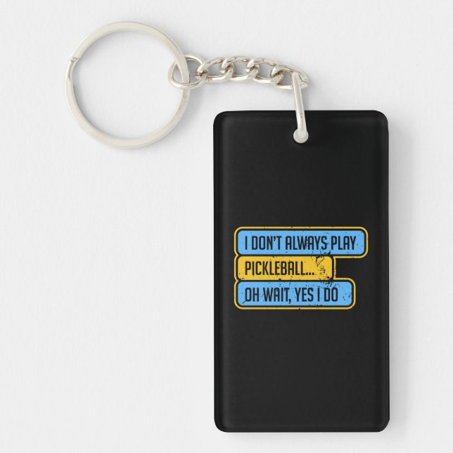 Pickleball - I Don't Always Play Pickleball - Gift Key Ring (Front)