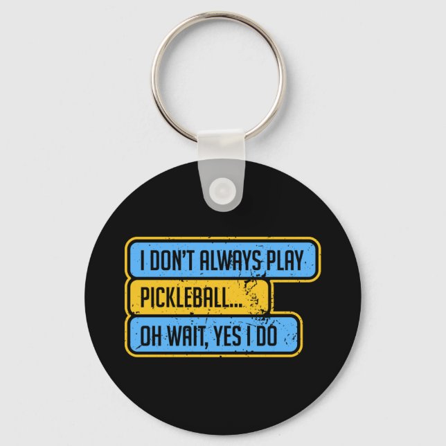 Pickleball - I Don't Always Play Pickleball - Gift Key Ring (Front)