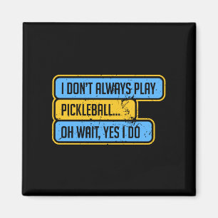 Pickleball - I Don't Always Play Pickleball - Gift Magnet