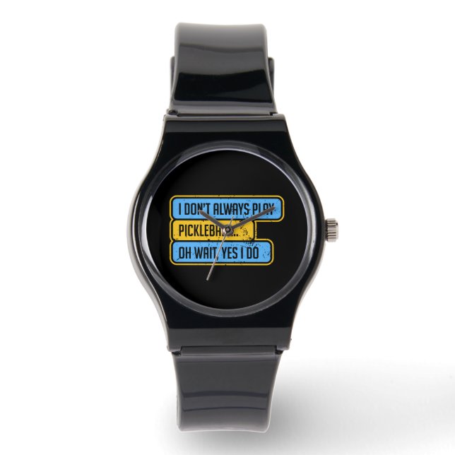 Pickleball - I Don't Always Play Pickleball - Gift Watch (Front)