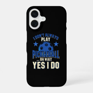 Pickleball - I Don't Always Play Pickleball iPhone 16 Case