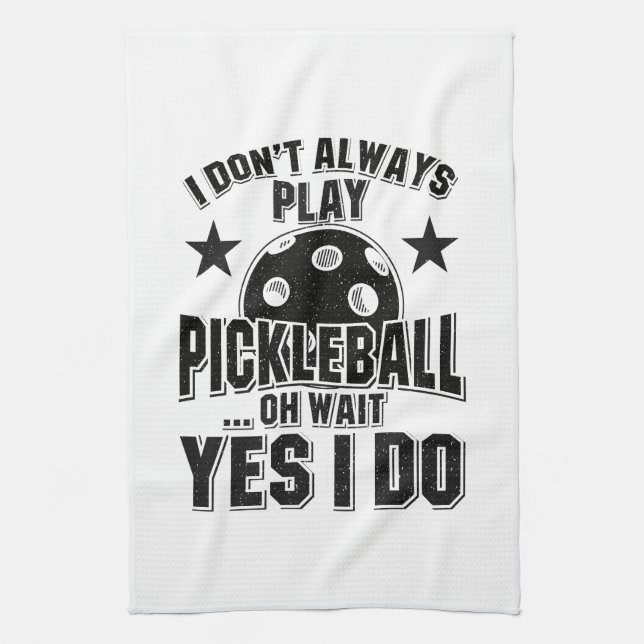 Pickleball - I Don't Always Play Pickleball Tea Towel (Vertical)