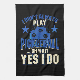 Pickleball - I Don't Always Play Pickleball Tea Towel