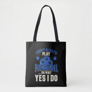 Pickleball - I Don't Always Play Pickleball Tote Bag