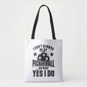 Pickleball - I Don't Always Play Pickleball Tote Bag