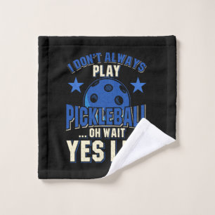 Pickleball - I Don't Always Play Pickleball Wash Cloth