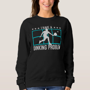 Pickleball I Have A Dinking Problem 4 Sweatshirt