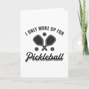 Pickleball I Only Wake Up For Pickleball Dink Card