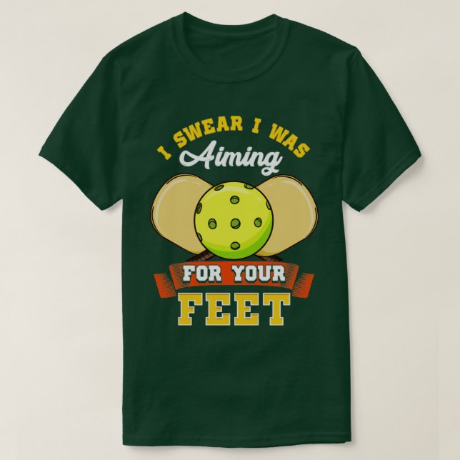Pickleball I Swear I Was Aiming For Your Feet T-Shirt (Design Front)