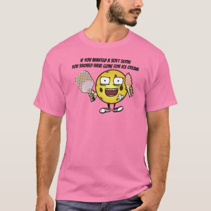 Pickleball If You Want Soft Serve Go For Ice Cream T-Shirt