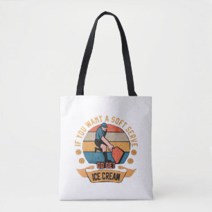 Pickleball If you want Soft Serve go get Ice Cream Tote Bag