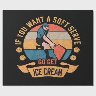 Pickleball If you want Soft Serve go get Ice Cream Wrapping Paper