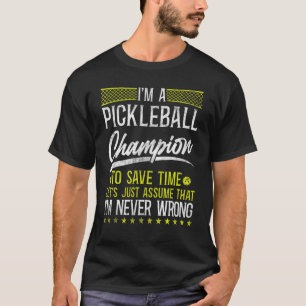 Pickleball I'm A Pickleball Champion To Save Time T-Shirt