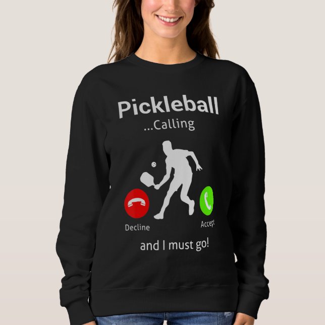 Pickleball Is Calling and I Must Go Sweatshirt (Front)