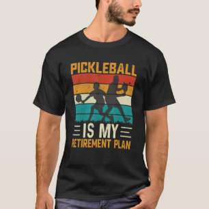 Pickleball Is My Retirement Plan  Retirement Pickl T-Shirt