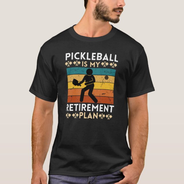 Pickleball is My Retirement Plan T-Shirt (Front)