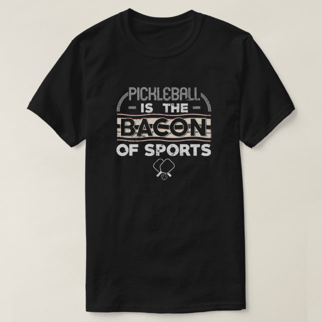 Pickleball Is The Bacon Of Sports 2 T-Shirt (Design Front)
