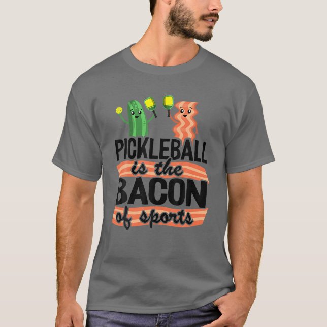 Pickleball Is The Bacon Of Sports Pickle Ball Dad T-Shirt (Front)