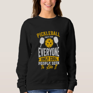 Pickleball Isn't For Everyone Only Cool People See Sweatshirt