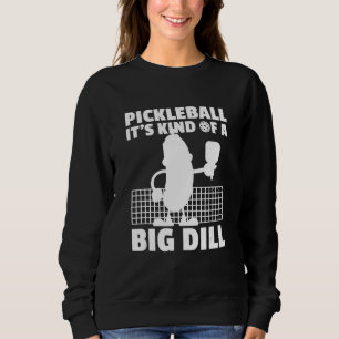 Pickleball It's Kind Of A Big Dill 6 Sweatshirt
