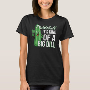 Pickleball It's Kind Of A Big Dill Paddleball T-Shirt
