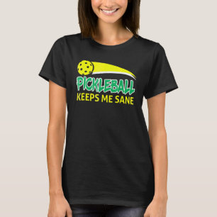 Pickleball Keeps Me Sane Retirement T-Shirt