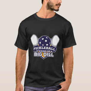 Pickleball kind of a big dill funny pickle ball T-Shirt