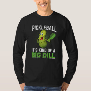 Pickleball Kind Of A Big Dill T-Shirt