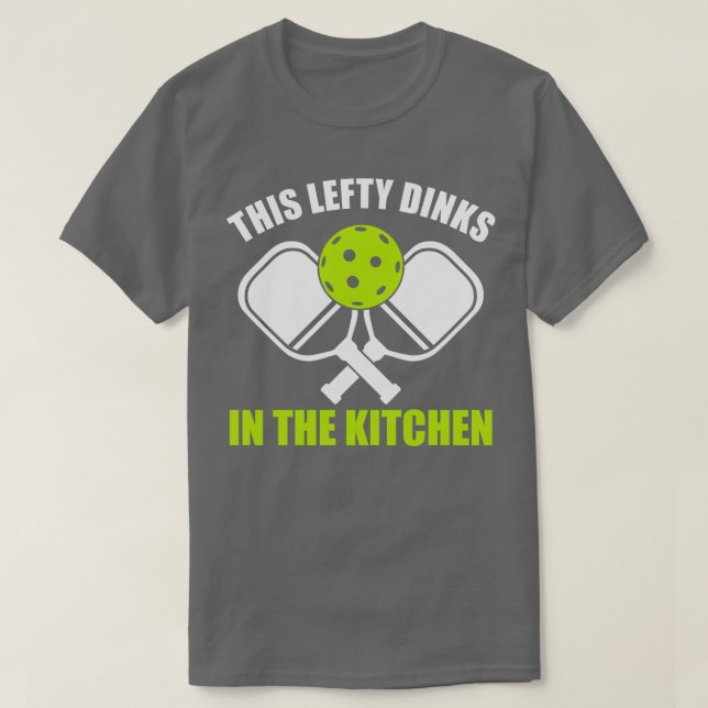Pickleball Lefthander This Lefty Dinks in the Kitc T-Shirt (Design Front)