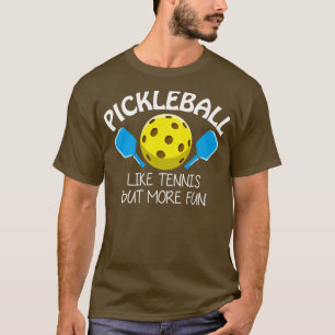 pickleball like tennis but more fun T-Shirt