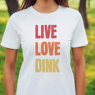 Pickleball Lovers Live Love Dink Saying T-Shirt