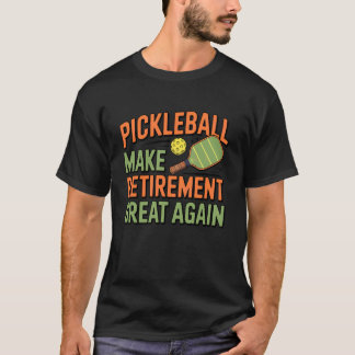 Pickleball Make Retirement Great Again for player T-Shirt