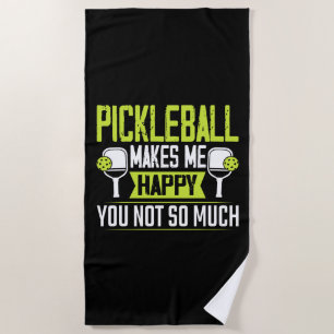 Pickleball Makes Me Happy You Not So Much Beach Towel