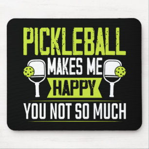 Pickleball Makes Me Happy You Not So Much Mouse Pad