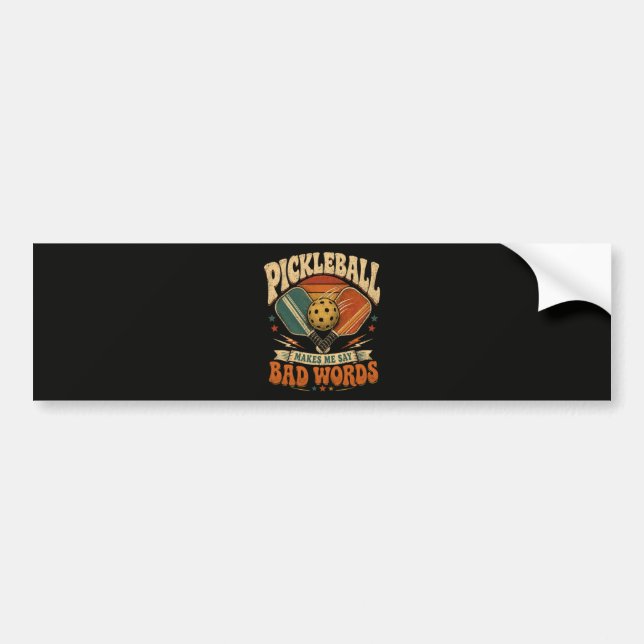 Pickleball Makes Me Say Bad Words Bumper Sticker (Front)