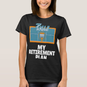 PickleBall My Retirement Plan Dink Paddle Court Pl T-Shirt