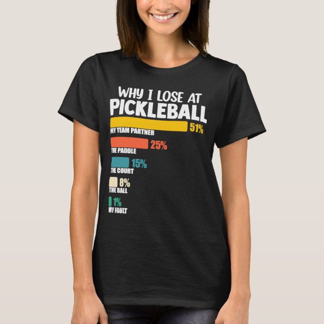Pickleball Paddle Argument Why I Lose at Picklebal T-Shirt (Front)